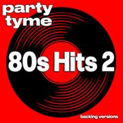 80s Hits 2 : Party Tyme [Backing Versions] cover image cdn