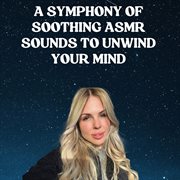 A Symphony of Soothing ASMR Sounds to Unwind Your Mind cover image cdn