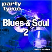 Blues & Soul 2 : Party Tyme [Backing Versions] cover image cdn