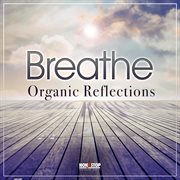 Breathe : Organic Reflections cover image cdn