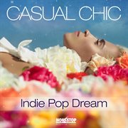 Casual Chic : Indie Pop Dream cover image cdn