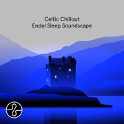 Celtic Chillout : Endel Sleep Soundscape cover image cdn