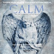 Clausen & Paulus : Calm on the Listening Ear of Night & Other Choral Works cover image cdn