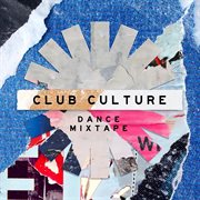 Club Culture : Dance Mixtape cover image cdn