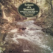 Echoes of a Waterfall : Romantic Harp Music of the 19th Century, Vol. 1 cover image cdn