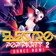 Electro Pop Party 2 : Dance Now cover image cdn