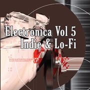 Electronica, Vol. 5 : Indie & Lo-Fi cover image cdn