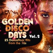 Golden Disco Days : 25 Dancefloor Hits from the 70s, Vol. 2 cover image cdn