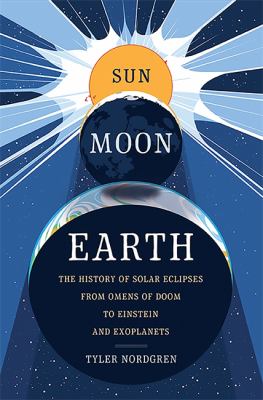 Sun, moon, Earth : the history of solar eclipses, from omens of doom to Einstein and exoplanets  cover image cdn