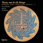 Moon, Sun & All Things : Baroque Music from Latin America 2 cover image cdn