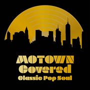 Motown Covered : Classic Pop Soul cover image cdn