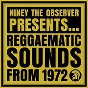 Niney The Observer Presents Reggaematic Sounds From 1972 cover image cdn
