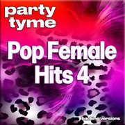 Pop Female Hits 4 : Party Tyme [Backing Versions] cover image cdn