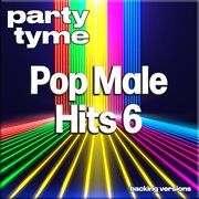 Pop Male Hits 6 : Party Tyme [Backing Versions] cover image cdn