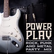 Power Play : Rock, Punk and Metal Party Mix cover image cdn