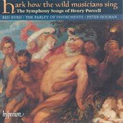 Purcell : Hark How the Wild Musicians Sing & Other Symphony Songs cover image cdn