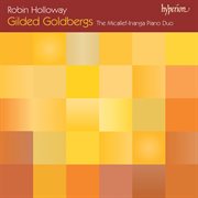 Robin Holloway : Gilded Goldbergs – The Goldberg Variations "Recomposed" cover image cdn