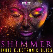 Shimmer : Indie Electronic Bliss cover image cdn