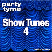 Show Tunes 4 : Party Tyme [Backing Versions] cover image cdn