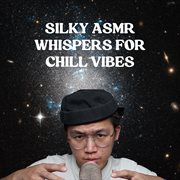 Silky ASMR Whispers for Chill Vibes cover image cdn