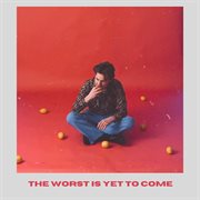 The Worst Is Yet To Come cover image cdn