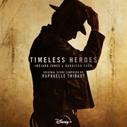 Timeless Heroes : Indiana Jones and Harrison Ford [Original Soundtrack] cover image cdn