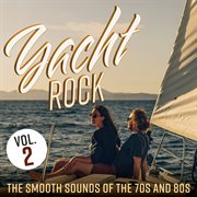 Yacht Rock : The Smooth Sounds of the 70s and 80s, Vol. 2 cover image cdn