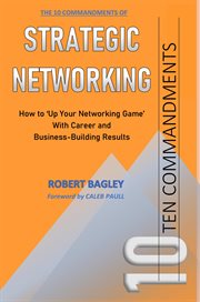 10 Commandments of Strategic Networking : How To 'Up Your Networking Game' With Career and Business-Building Results cover image cdn