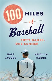 100 miles of baseball : fifty games, one summer cover image cdn