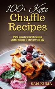 100+ Keto Chaffle Recipes : World Class Low Carb Ketogenic Diet Recipes to Start off Your Day cover image cdn
