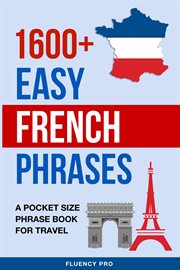 1600+ Easy French Phrases : A Pocket Size Phrase Book for Travel cover image cdn