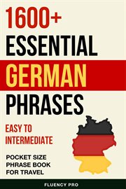 1600+ Essential German Phrases : Easy to Intermediate Pocket Size Phrase Book for Travel cover image cdn