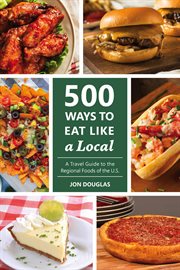 500 Ways to Eat Like a Local : A traveler's guide to the regional foods of the U.S. cover image cdn