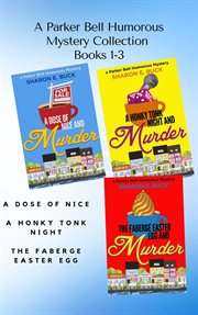 A Parker Bell Florida Humorous Cozy Mystery Collection : Vol. 1. A Dose of Nice, a Honky Tonk Night,. Parker Bell Boxed Collection cover image cdn
