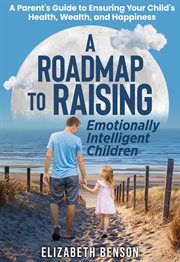 A Roadmap to Raising Emotionally Intelligent Children : A Parent's Guide to Ensuring Your Child's cover image cdn