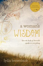 A Woman's Wisdom : How the Book of Proverbs Speaks to Everything cover image cdn