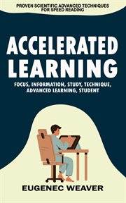 Accelerated Learning : Proven Scientific Advanced Techniques for Speed Reading (Focus, Information, Study, Technique, Advan cover image cdn