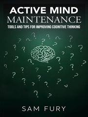 Active Mind Maintenance : Tools and Tips for Improving Cognitive Thinking. Functional Health cover image cdn