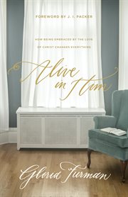 Alive in Him : How Being Embraced by the Love of Christ Changes Everything cover image cdn