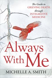 Always with me : the guide to grieving death through integrative medicine cover image cdn