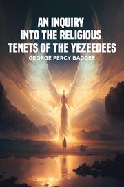 An Inquiry into the Religious Tenets of the Yezeedees cover image cdn
