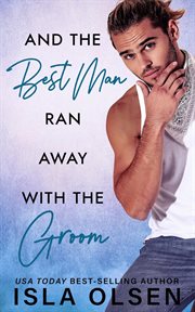 And the Best Man Ran Away With the Groom : Best Men cover image cdn