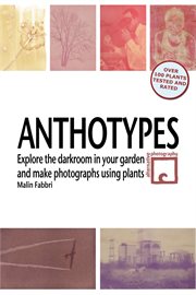 Anthotypes : Explore the Darkroom In Your Garden and Make Photographs Using Plants cover image cdn