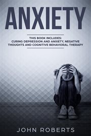 Anxiety : 3 Manuscripts. Depression and Anxiety, Negative Thoughts and Cognitive Behavioral Therapy cover image cdn