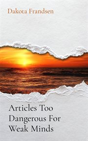 Articles Too Dangerous for Weak Minds cover image cdn