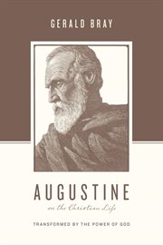 Augustine on the Christian Life : Transformed by the Power of God. Theologians on the Christian Life cover image cdn
