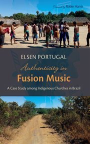 Authenticity in Fusion Music : A Case Study among Indigenous Churches in Brazil cover image cdn