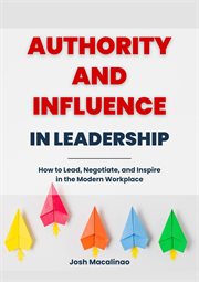 Authority and Influence in Leadership : How to Lead, Negotiate, and Inspire in the Modern Workplace cover image cdn