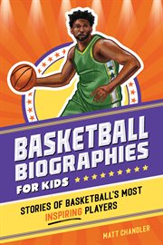 Basketball Biographies for Kids : Stories of Basketball's Most Inspiring Players. Sports Biographies for Kids cover image cdn