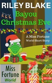 Bayou Christmas Eve : Miss Fortune World: Bayou Cozy Romantic Thrills cover image cdn